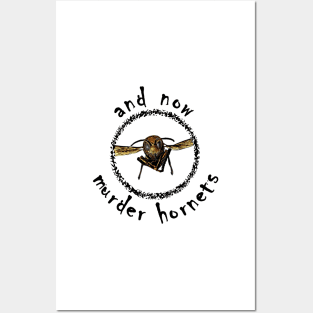 And Now Murder Hornets Posters and Art